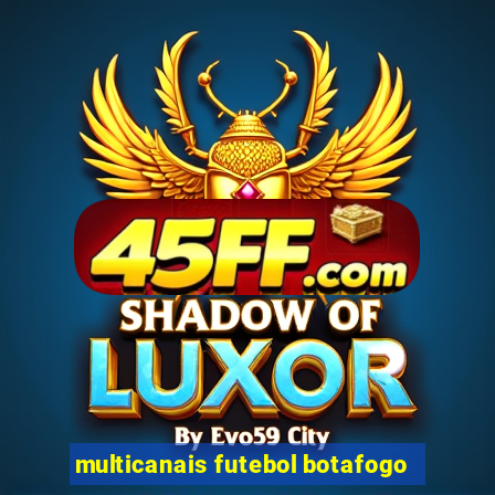 multicanais futebol botafogo